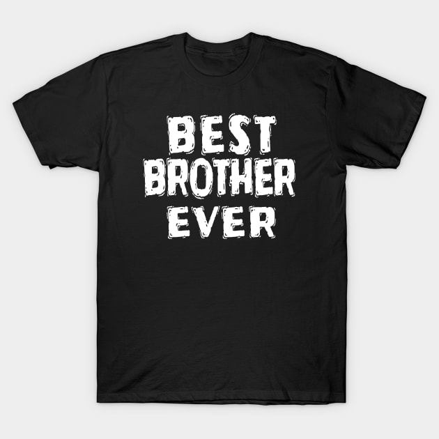 Best Brother Ever T-Shirt by Happysphinx